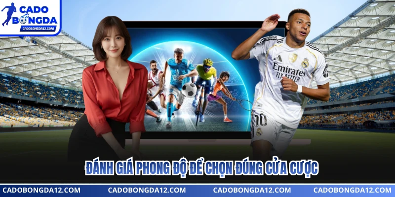 Đánh giá phong độ để chọn đúng cửa cược