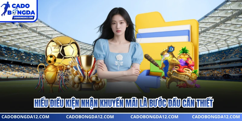 Hiểu điều kiện nhận khuyến mãi là bước đầu cần thiết