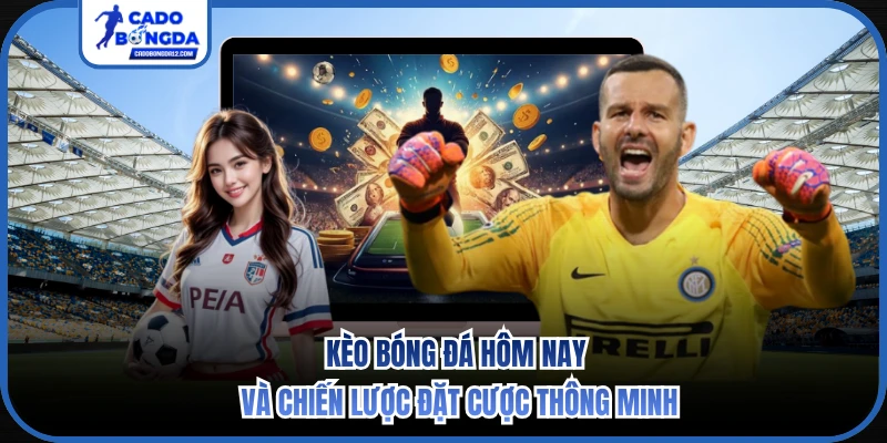 Kèo bóng đá hôm nay