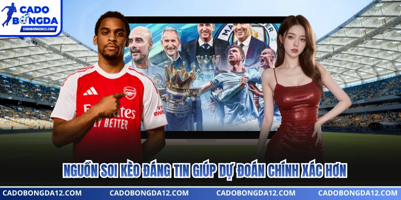 Nguồn soi kèo đáng tin giúp dự đoán chính xác hơn