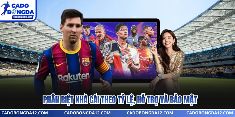 Phân biệt nhà cái theo tỷ lệ, hỗ trợ và bảo mật