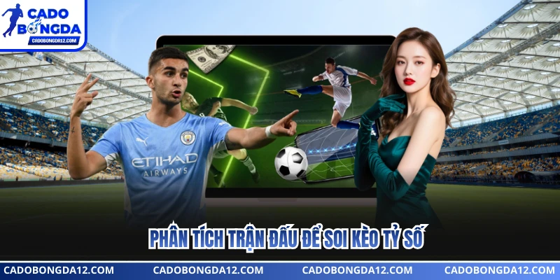 Phân tích trận đấu để soi kèo tỷ số