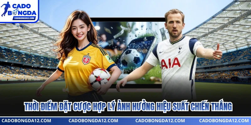 Thời điểm đặt cược hợp lý ảnh hưởng hiệu suất chiến thắng